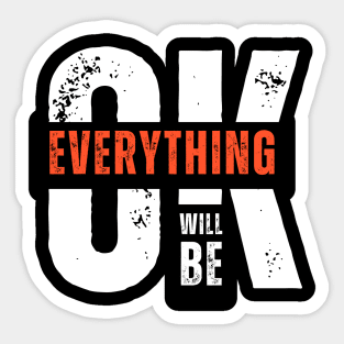 EVERYTHING WILL BE OK Sticker